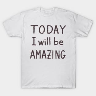 Today I will be amazing motivational quote T-Shirt